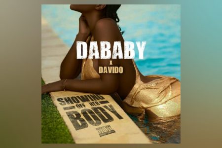 DABABY TRAZ A COLABORAÇÃO DE DAVIDO NO SEU NOVO SINGLE E VIDEOCLIPE, “SHOWING OFF HER BODY”