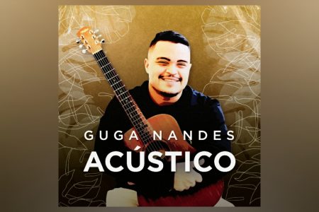 GUGA NANDES LANÇA O EP “ACÚSTICO” EM TODAS AS PLATAFORMAS DE STREAMS