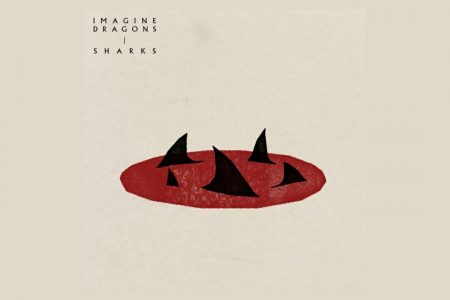 “SHARKS” É O NOVO SINGLE E VIDEOCLIPE DO IMAGINE DRAGONS, QUE CHEGA AOS APLICATIVOS DE MÚSICA