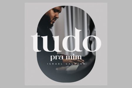 ISRAEL SALAZAR APRESENTA SEU NOVO SINGLE, “TUDO PRA MIM”