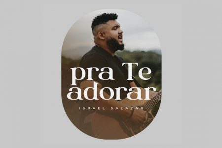 O CANTOR ISRAEL SALAZAR LANÇA A FAIXA “PRA TE ADORAR”