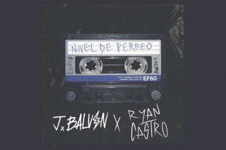 J BALVIN E RYAN CASTRO SE UNEM PARA O LANÇAMENTO DA INÉDITA “NIVEL DE PERREO”