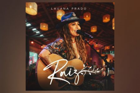 LAUANA PRADO EM SUA MELHOR ESSÊNCIA: “RAIZ”