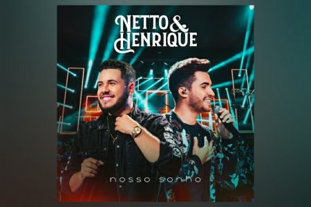 [VIRGIN] OS SERTANEJOS NETTO & HENRIQUE APRESENTAM O ÁLBUM “NOSSO SONHO”