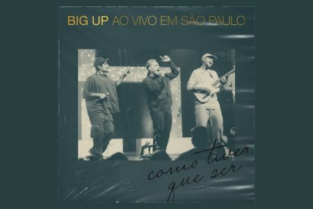 A BIG UP APRESENTA “COMO TIVER QUE SER”, SEU MAIS NOVO SINGLE