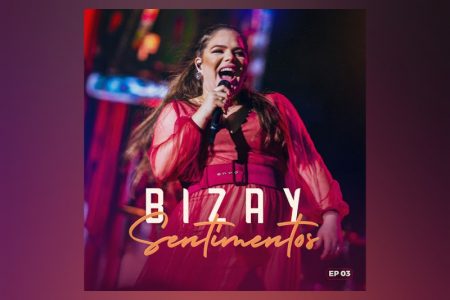 [VIRGIN] FENÔMENO DO SERTANEJO, A CANTORA BIZAY SEGUE APRESENTANDO SEU NOVO PROJETO, “SENTIMENTOS – EP 03”