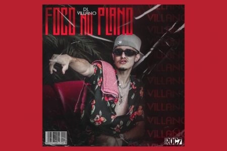 [VIRGIN] DL VILLANO LANÇA A FAIXA E O CLIPE DE “FOCO NO PLANO” EM TODOS OS APLICATIVOS DE MÚSICA