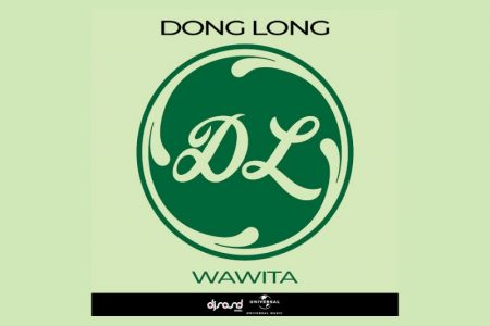 DONG LONG APRESENTA O SINGLE “WAWITA” EM TODOS OS APLICATIVOS DE MÚSICA