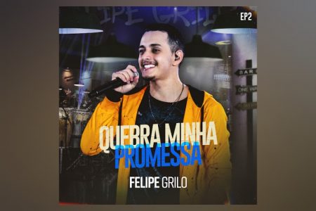 [VIRGIN] FELIPE GRILO DISPONIBILIZA O EP “QUEBRA MINHA PROMESSA – EP 02”