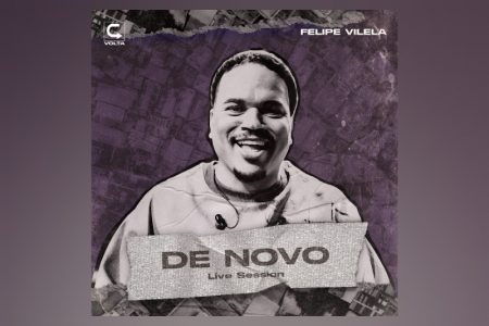 O RAPPER FELIPE VILELA APRESENTA A FAIXA E O CLIPE DE “DE NOVO”