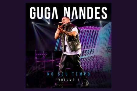 “NO SEU TEMPO”: GUGA NANDES DIVULGA PRIMEIRA PARTE DE SEU NOVO ÁLBUM, QUE CONTA COM PARTICIPAÇÃO DE DILSINHO