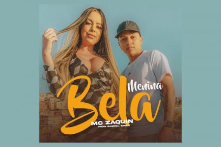 MC ZAQUIN DISPONIBILIZA A INÉDITA “MENINA BELA”, JUNTAMENTE COM VIDEOCLIPE