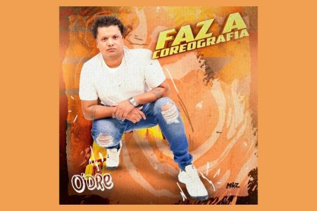 [VIRGIN] O ARTISTA O’DRE APRESENTA NOVO SINGLE, “FAZ A COREOGRAFIA”, JUNTO COM O RESPECTIVO VIDEOCLIPE