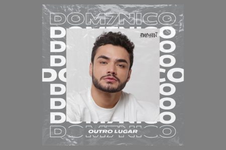 [VIRGIN] DOM7NICO DISPONIBILIZA A FAIXA “OUTRO LUGAR” EM TODAS AS PLATAFORMAS DE STREAMS