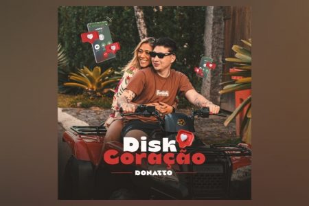 DONATTO ESTÁ DE VOLTA! O CANTOR DISPONIBILIZA O SINGLE “DISK CORAÇÃO”, QUE CHEGA ACOMPANHADO DE VIDEOCLIPE