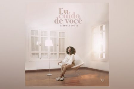 A CANTORA E COMPOSITORA GABRIELA GOMES LANÇA O SINGLE “EU CUIDO DE VOCÊ”