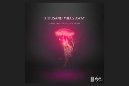 [VIRGIN] GESUALDI E PABLO CAPETO SE UNEM PARA APRESENTAR O SINGLE COLABORATIVO “THOUSAND MILES AWAY”