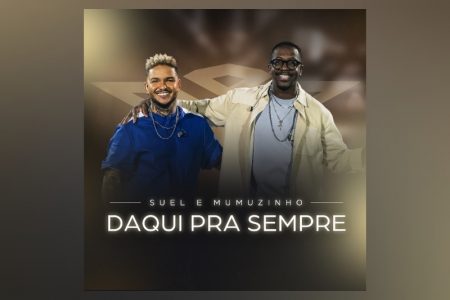 [VIRGIN] CONHEÇA A NOVA FAIXA DE SUEL, “DAQUI PRA SEMPRE”, COM A PARTICIPAÇÃO DE MUMUZINHO