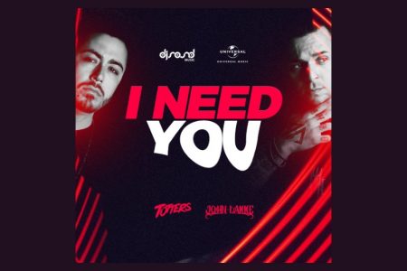 “I NEED YOU”, EP COLABORATIVO DE TOTTERS E JOHN LAKKE, CHEGA ÀS PLATAFORMAS DIGITAIS