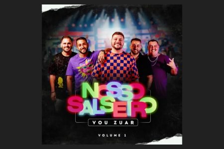 [VIRGIN] O GRUPO VOU ZUAR APRESENTA A PRIMEIRA PARTE DO PROJETO “NOSSO SALSEIRO VOL.1”, QUE TRAZ AS COLABORAÇÕES DE FERRUGEM, MC MANEIRINHO E BRUNO DIEGUES