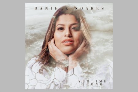 [VIRGIN] DANIELE SOARES DISPONIBILIZA A FAIXA E O VIDEOCLIPE OFICIAL DE “SUBLIME TRONO”