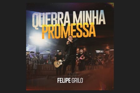 [VIRGIN] O ÁLBUM “QUEBRA MINHA PROMESSA”, DE FELIPE GRILO, CHEGA EM VERSÃO COMPLETA AOS APLICATIVOS DE MÚSICA