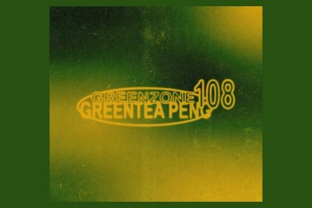 GREENTEA PENG DISPONIBILIZA SUA NOVA MIXTAPE, “GREENZONE 108”, QUE TRAZ O HIT “LOOK TO HIM”