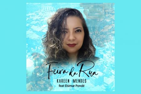 [VIRGIN] KAREEN MENDES APRESENTA A CANÇÃO “FEIRA DA RUA” EM TODOS OS APLICATIVOS DE MÚSICA