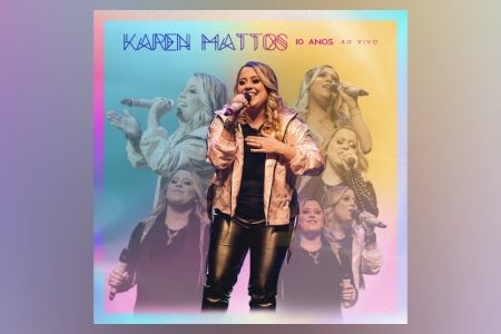 [VIRGIN] KAREN MATTOS APRESENTA O ÁLBUM “10 ANOS AO VIVO – PB”