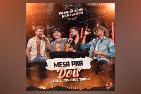 [VIRGIN] A DUPLA VICTOR GREGÓRIO & MARCO AURÉLIO CONTA COM A COLABORAÇÃO DE LUCAS REIS & THÁCIO NO SINGLE E CLIPE DE “MESA PRA DOIS”