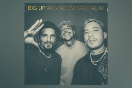 O TRIO BIG UP LANÇA O ÁLBUM “BIG UP AO VIVO EM SÃO PAULO 2022” EM TODAS AS PLATAFORMAS DIGITAIS