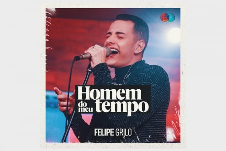 [VIRGIN] FELIPE GRILO DISPONIBILIZA A CANÇÃO “HOMEM DO MEU TEMPO” EM TODOS OS APLICATIVOS DE MÚSICA