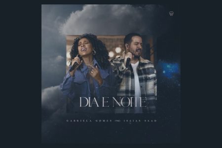 GABRIELA GOMES APRESENTA A CANÇÃO E O CLIPE DE “DIA E NOITE”, COM A PARTICIPAÇÃO DE ISAIAS SAAD