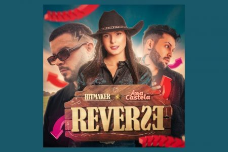 HITMAKER APRESENTA O SINGLE “REVERSE”, UMA FAIXA POTENTE COM PEGADA COUNTRY QUE CONTA COM A PARCERIA DE ANA CASTELA