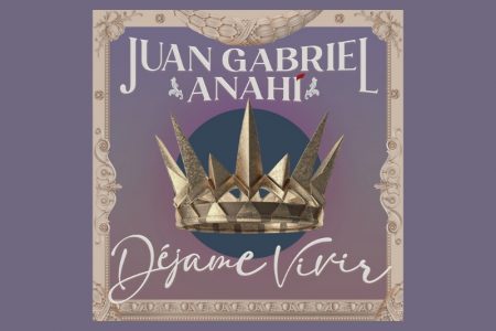 [VIRGIN] O SUPERSTAR MEXICANO JUAN GABRIEL CONTA COM A PARTICIPAÇÃO ESPECIAL DA ATRIZ E CANTORA ANAHÍ NA NOVA VERSÃO DO CLÁSSICO “DÉJAME VIVIR”