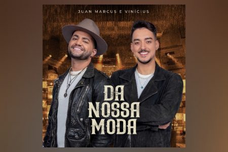 JUAN MARCUS E VINÍCIUS LANÇAM NOVO ÁLBUM DO PROJETO “DA NOSSA MODA”, QUE CONTA COM CANÇÕES INÉDITAS E PARTICIPAÇÕES DE LUANA PRADO, MURILO HUFF E CLAYTON & ROMÁRIO