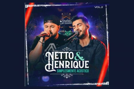 [VIRGIN] OS SERTANEJOS NETTO & HENRIQUE APRESENTAM O ÁLBUM “SIMPLESMENTE ACÚSTICO – VOL. 2”