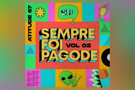 ATITUDE 67 LANÇA O ÁLBUM “SEMPRE FOI PAGODE VOL.2”, QUE TRAZ A PARTICIPAÇÃO DE MATHEUS FERNANDES