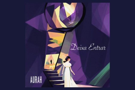 [VIRGIN] “DEIXA ENTRAR” É O NOVO SINGLE E VIDEOCLIPE DE AURAH, QUE JÁ ESTÁ DISPONÍVEL EM TODAS AS PLATAFORMAS