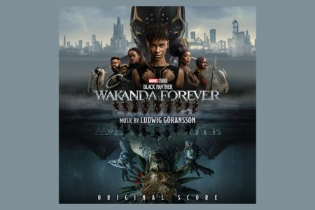 JÁ ESTÁ DISPONÍVEL TRILHA SONORA DE “BLACK PANTHER: WAKANDA FOREVER – ORIGINAL SCORE”, COMPOSTA E PRODUZIDA PELO COMPOSITOR VENCEDOR DO OSCAR® LUDWIG GÖRANSSON