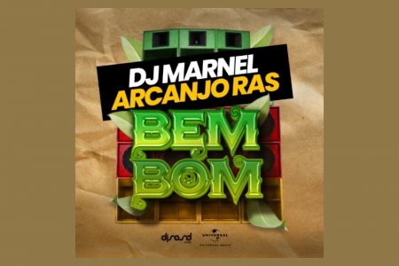 DJ MARNEL E ARCANJO RAS LANÇAM O SINGLE “BEM BOM” EM TODAS AS PLATAFORMAS