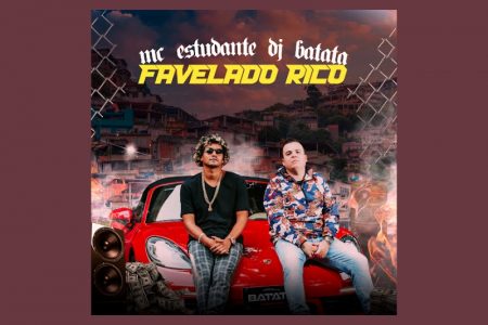 [VIRGIN] OUÇA “FAVELADO RICO”, NOVO SINGLE COLABORATIVO DE MC ESTUDANTE COM DJ BATATA