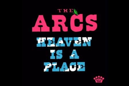 THE ARCS APRESENTAM O SINGLE E CLIPE DA INÉDITA “HEAVEN IS A PLACE”