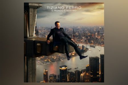 O NOVO ÁLBUM DE TIZIANO FERRO, “IL MONDO È NOSTRO”, JÁ ESTÁ DISPONÍVEL