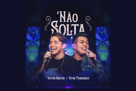 [VIRGIN] VICTOR SANTOS E VITOR FERNANDES LANÇAM O SINGLE COLABORATIVO “NÃO SOLTA”