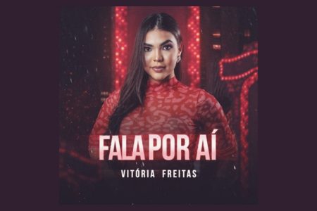 [VIRGIN] DEPOIS DO SUCESSO DE “GALOPADONA”, VITÓRIA FREITAS APRESENTA A MÚSICA “FALA POR AÍ”