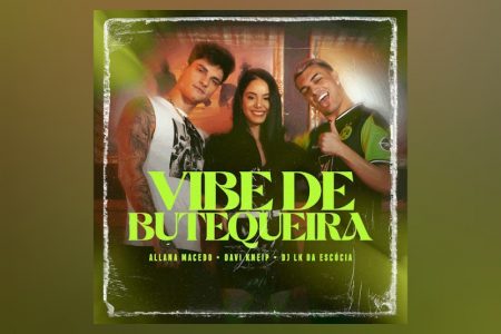 [VIRGIN] ALLANA MACEDO, DAVI KNEIP E DJ LK DA ESCÓCIA ESTREIAM A FAIXA “VIBE DE BUTEQUEIRA”