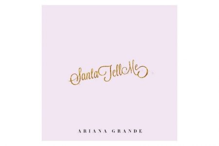 O CLIMA NATALINO TOMA CONTA DE TODOS COM “SANTA TELL ME”, CANÇÃO DE ARIANA GRANDE