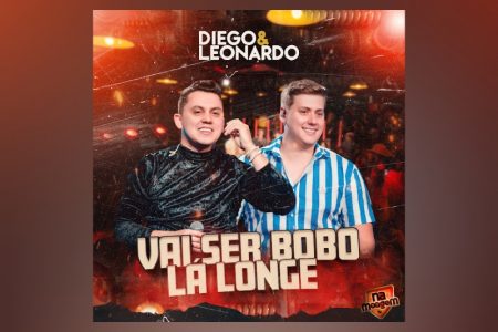 [VIRGIN] OS SERTANEJOS DIEGO & LEONARDO ESTREIAM SUA NOVA MÚSICA E CLIPE, “VAI SER BOBO LÁ LONGE”