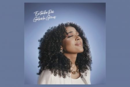 GABRIELA GOMES APRESENTA O ÁLBUM “EU TENHO PAI”